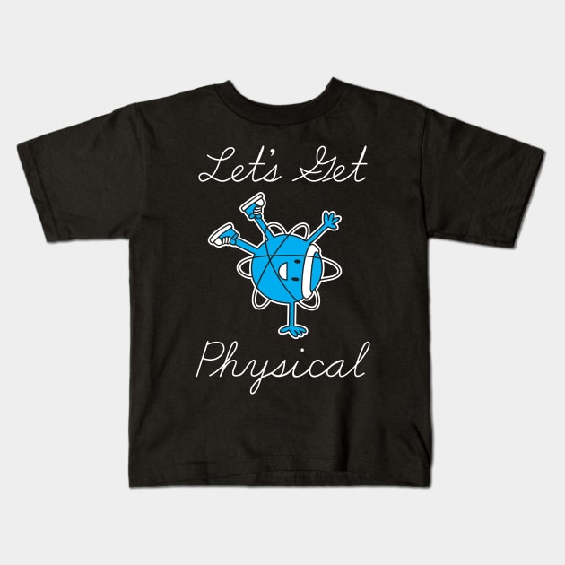 Let's Get Physical Kids T-Shirt by bad_nobe